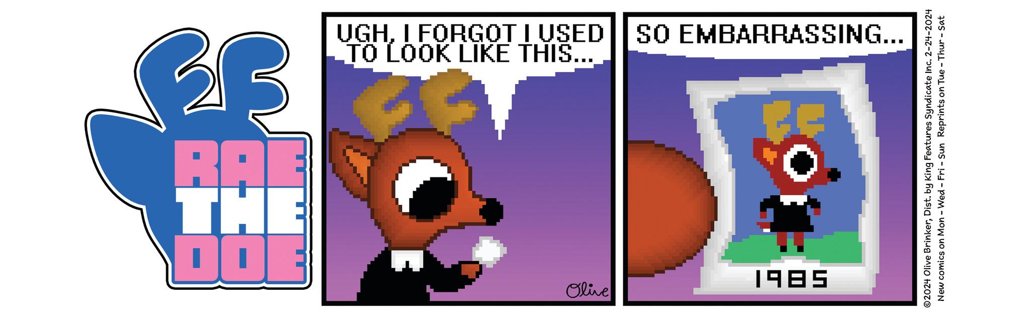 Pattern OCR: DO THI RAE Olive 1985 BB TO LOOK LIKE THIS... UGHI FORGOT I USED SO EMBARRASSING... ©2024 Olive BrinkerDist. by King Features Syndicate Inc. 2-24-2024 New comics on Mon - Wed - Fri - Sun Reprints on Tue - Thur - Sat DO THI RAE Olive 1985 BB TO LOOK LIKE THIS ... UGHI FORGOT I USED SO EMBARRASSING ... © 2024 Olive BrinkerDist . by King Features Syndicate Inc. 2-24-2024 New comics on Mon - Wed - Fri - Sun Reprints on Tue - Thur - Sat