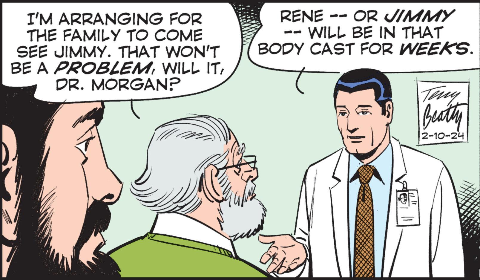 Organism OCR: I'M ARRANGING FOR THE FAMILY TO COME SEE JIMMY. THAT WON'T BE A PROBLEMDR. MORGAN? MORE HORISONTDING ON THE RENE -- OR JIMMY WILL BE IN THAT BODY CAST FOR WEEKS. GUES TA 11 Teny Beatty 2-10-24 I'M ARRANGING FOR THE FAMILY TO COME SEE JIMMY . THAT WON'T BE A PROBLEMWILL ITDR . MORGAN ? MORE HORISONTDING ON THE RENE -- OR JIMMY WILL BE IN THAT BODY CAST FOR WEEKS . GUES TA 11 Teny Beatty 2-10-24