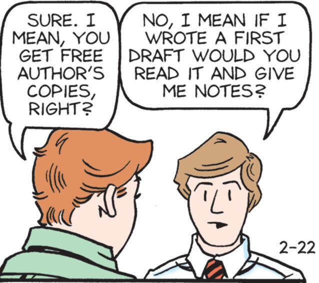 Human OCR: SURE. I MEANYOU GET FREE AUTHOR'S COPIESRIGHT? a N NOI MEAN IF I WROTE A FIRST DRAFT WOULD YOU READ IT AND GIVE ME NOTES? TI 2-22 SURE . I MEANYOU GET FREE AUTHOR'S COPIESRIGHT ? a N NOI MEAN IF I WROTE A FIRST DRAFT WOULD YOU READ IT AND GIVE ME NOTES ? TI 2-22