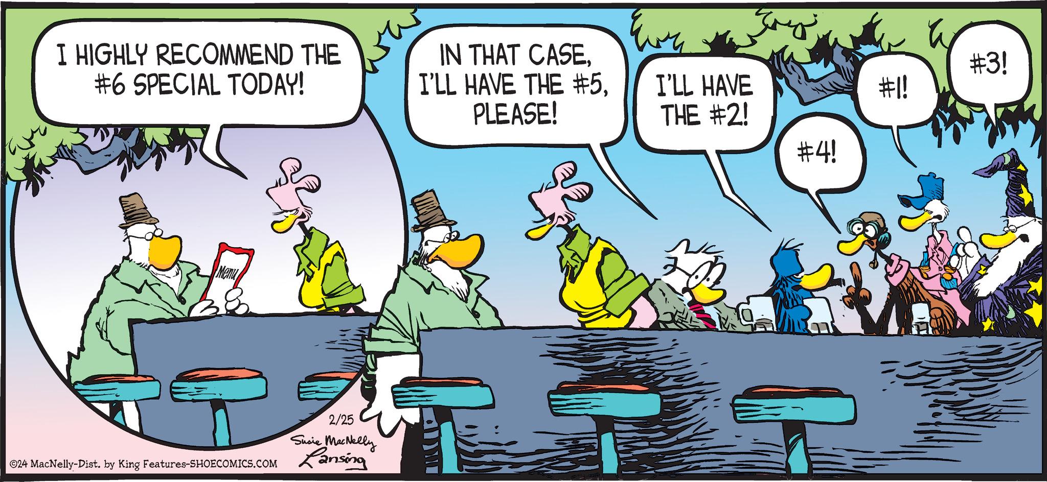 Comics OCR: ???? I HIGHLY RECOMMEND THE #6 SPECIAL TODAY! Menu 2/25 Susie MacNelly ©24 MacNelly-Dist. by King Features-SHOECOMICS.COM Lansing IN THAT CASEPLEASE! ???? I'LL HAVE THE #2! ?? #4! #1! #3! ??? ? I HIGHLY RECOMMEND THE # 6 SPECIAL TODAY ! Menu 2/25 Susie MacNelly © 24 MacNelly - Dist . by King Features-SHOECOMICS.COM Lansing IN THAT CASEI'LL HAVE THE # 5PLEASE ! ???? I'LL HAVE THE # 2 ! ?? # 4 ! # 1 ! # 3 !