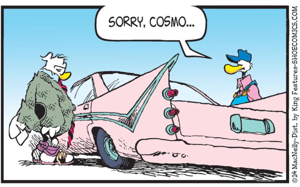Adaptation OCR: €51. 71. SORRYCOSMO... ?24 MacNelly-Dist. by King Features-SHOECOMICS.COM € 51 . 71 . SORRYCOSMO ... ?24 MacNelly - Dist . by King Features-SHOECOMICS.COM