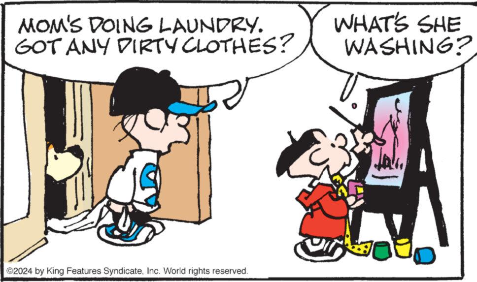 Mammal OCR: MOM'S DOING LAUNDRY. GOT ANY DIRTY CLOTHES? ©2024 by King Features SyndicateInc. World rights reserved. WHAT'S SHE WASHING? MOM'S DOING LAUNDRY . GOT ANY DIRTY CLOTHES ? © 2024 by King Features SyndicateInc. World rights reserved . WHAT'S SHE WASHING ?