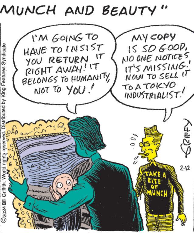 Gesture OCR: MUNCH AND BEAUTY' I'M GOING TO HAVE TO INSIST YOU RETURN IT RIGHT AWAY! IT BELONGS TO HUMANITY NOT TO YOU! ?2024 Bill Griffith. World rights reserved. Distributed by King Features Syndicate JU ww ww www ww www. www . M 4 www L www MY COPY IS SO GOODNO ONE NOTICES IT'S MISSING!" NOWN TO SELL IT TO A TOKYO INDUSTRIALIST! 100 jh **** TAKE A BITE MUNCH Kateg 2-12 MUNCH AND BEAUTY ' I'M GOING TO HAVE TO INSIST YOU RETURN IT RIGHT AWAY ! IT BELONGS TO HUMANITY NOT TO YOU ! ?2024 Bill Griffith . World rights reserved . Distributed by King Features Syndicate JU ww ww www ww www . www . M 4 www L www MY COPY IS SO GOODNO ONE NOTICES IT'S MISSING ! " NOWN TO SELL IT TO A TOKYO INDUSTRIALIST ! 100 jh **** TAKE A BITE MUNCH Kateg 2-12