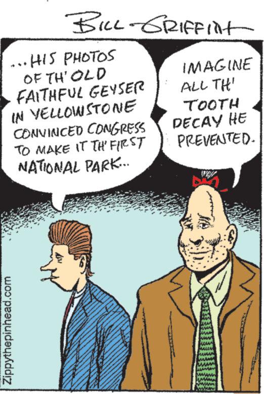 Gesture OCR: BILL-GRIFFint ... HIS PHOTOS OF TH' OLD FAITHFUL GEYSER IN YELLOWSTONE CONVINCED CONGRESS TO MAKE IT THE FIRST NATIONAL PARK... Zippythepinhead.com ~ IMAGINE ALL THI TOOTH DECAY HE PREVENTED. way BILL - GRIFFint ... HIS PHOTOS OF TH ' OLD FAITHFUL GEYSER IN YELLOWSTONE CONVINCED CONGRESS TO MAKE IT THE FIRST NATIONAL PARK ... Zippythepinhead.com ~ IMAGINE ALL THI TOOTH DECAY HE PREVENTED . way