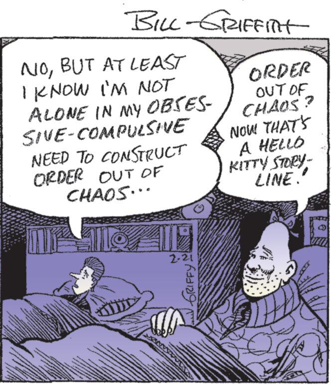 Comic book OCR: T T **** The o www. NOBUT AT LEAST I KNOW I'M NOT ALONE IN MY OBSES- SIVE-COMPULSIVE ***** 1 INT e www w www. NEED TO CONSTRUCT ORDER OUT OF CHAOS... 11.4 14 www. Avene wen www wwwww www www www.www www. DEPA A www e BILL-GRIFFITT W FRE 2.21 4444 GRIFFY ORDER OUT OF CHAOS? NOW THAT'S A HELLO KITTY STORY- LINE. O T T **** The o www . NOBUT AT LEAST I KNOW I'M NOT ALONE IN MY OBSES SIVE - COMPULSIVE ***** 1 INT e www w www . NEED TO CONSTRUCT ORDER OUT OF CHAOS ... 11.4 14 www . Avene wen www wwwww www www www.www www . DEPA A www e BILL - GRIFFITT W FRE 2.21 4444 GRIFFY ORDER OUT OF CHAOS ? NOW THAT'S A HELLO KITTY STORY LINE . O