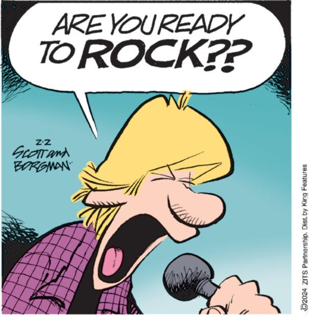 Thumb OCR: ARE YOU READY TO ROCK?? Z-Z SCOTT and BORGMAN ?2024 ZITS Partnership. Distby King Features ARE YOU READY TO ROCK ?? Z - Z SCOTT and BORGMAN ?2024 ZITS Partnership . Distby King Features