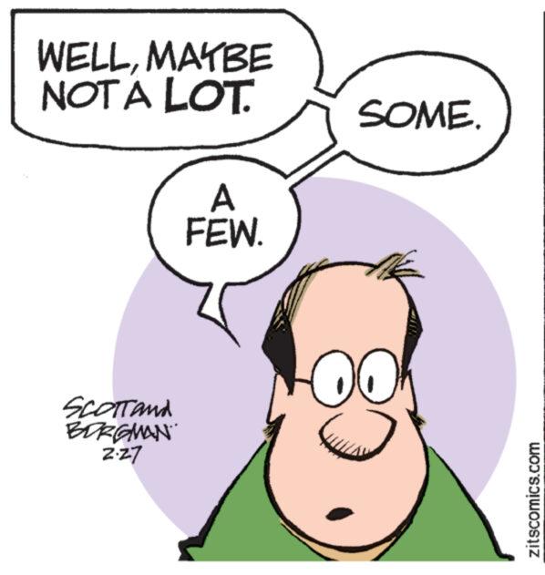 Jaw OCR: WELLMAYBE NOT A LOT. SCOTT and BORGMAN 2.27 A FEW. SOME. zitscomics.com WELLMAYBE NOT A LOT . SCOTT and BORGMAN 2.27 A FEW . SOME . zitscomics.com