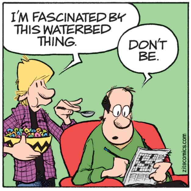 Interaction OCR: I'M FASCINATED BY THIS WATERBED THING. 180 AMA DON'T BE. ? zitscomics.com I'M FASCINATED BY THIS WATERBED THING . 180 AMA DON'T BE . ? zitscomics.com
