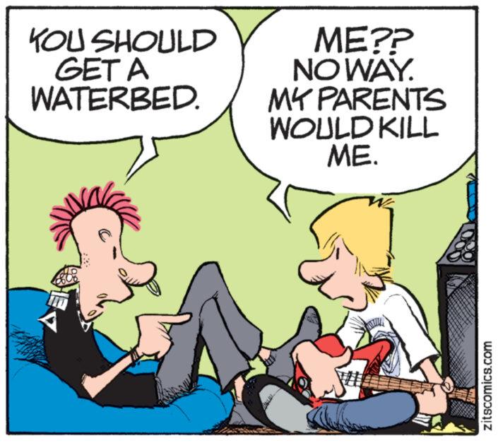 Happy OCR: KOU SHOULD GET A WATERBED. ME?? NO WAY. MY PARENTS WOULD KILL ME. zitscomics.com KOU SHOULD GET A WATERBED . ME ?? NO WAY . MY PARENTS WOULD KILL ME . zitscomics.com