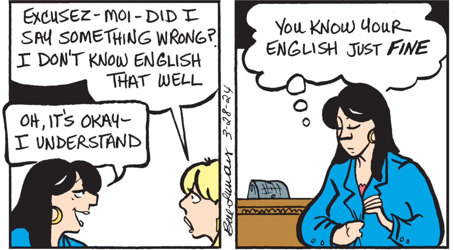 Organism OCR: EXCUSEZ-MOI-DID I SAY SOMETHING WRONG? I DON'T KNOW ENGLISH THAT WELL OHIT'S OKAY- I UNDERSTAND Bell Lunar 3-28-24 You KNOW youR ENGLISH JUST FINE 00 EXCUSEZ - MOI - DID I SAY SOMETHING WRONG ? I DON'T KNOW ENGLISH THAT WELL OHIT'S OKAY- I UNDERSTAND Bell Lunar 3-28-24 You KNOW youR ENGLISH JUST FINE 00
