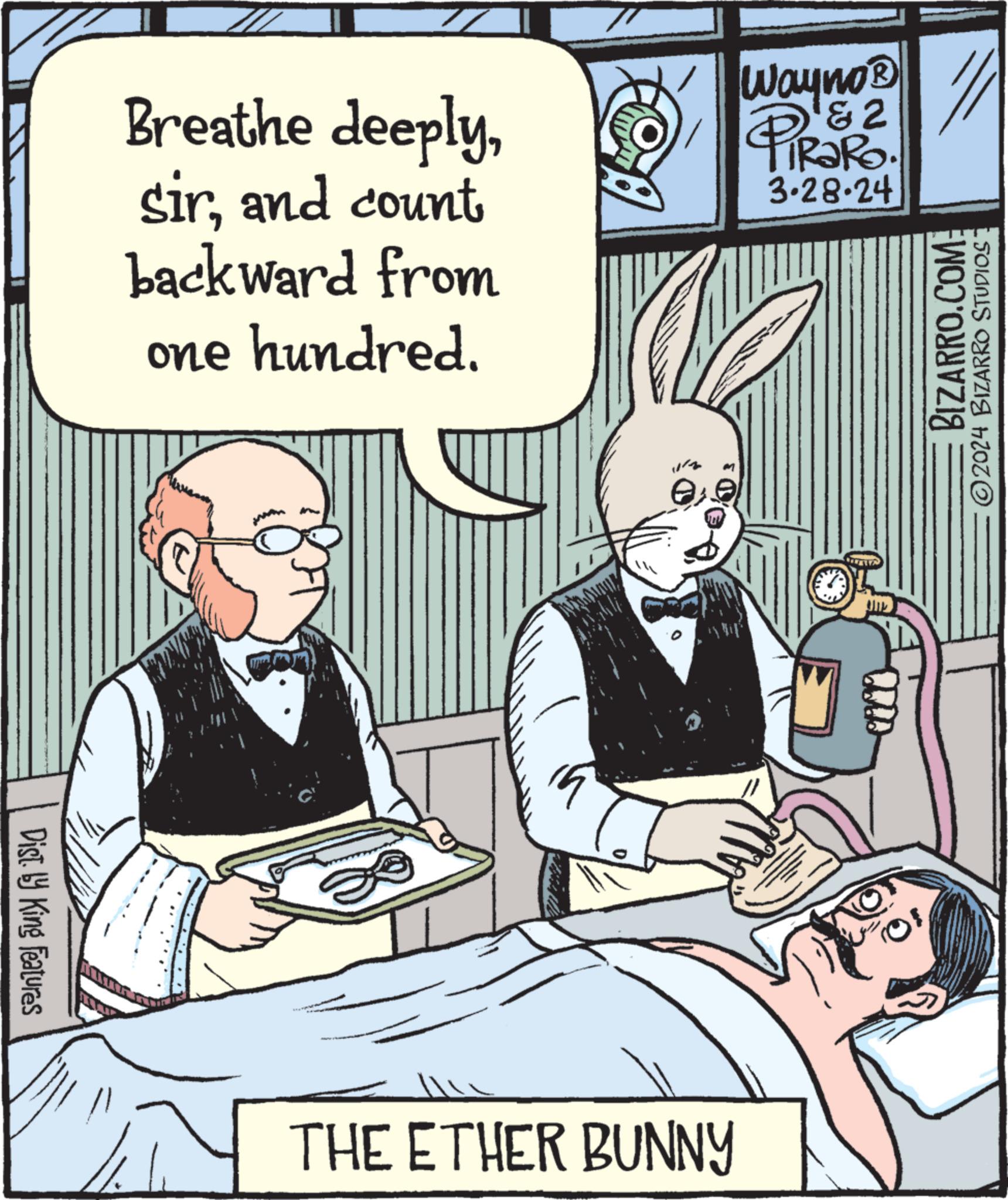 Conversation OCR: Dist. by King Features Breathe deeplyand count backward from one hundred. Wayno? & 2 PiRako. 3.28.24 THE ETHER BUNNY // BIZARRO.COM 2024 BIZARRO STUDIOS Dist . by King Features Breathe deeplyand count backward from one hundred . Wayno? & 2 PiRako . 3.28.24 THE ETHER BUNNY // BIZARRO.COM 2024 BIZARRO STUDIOS