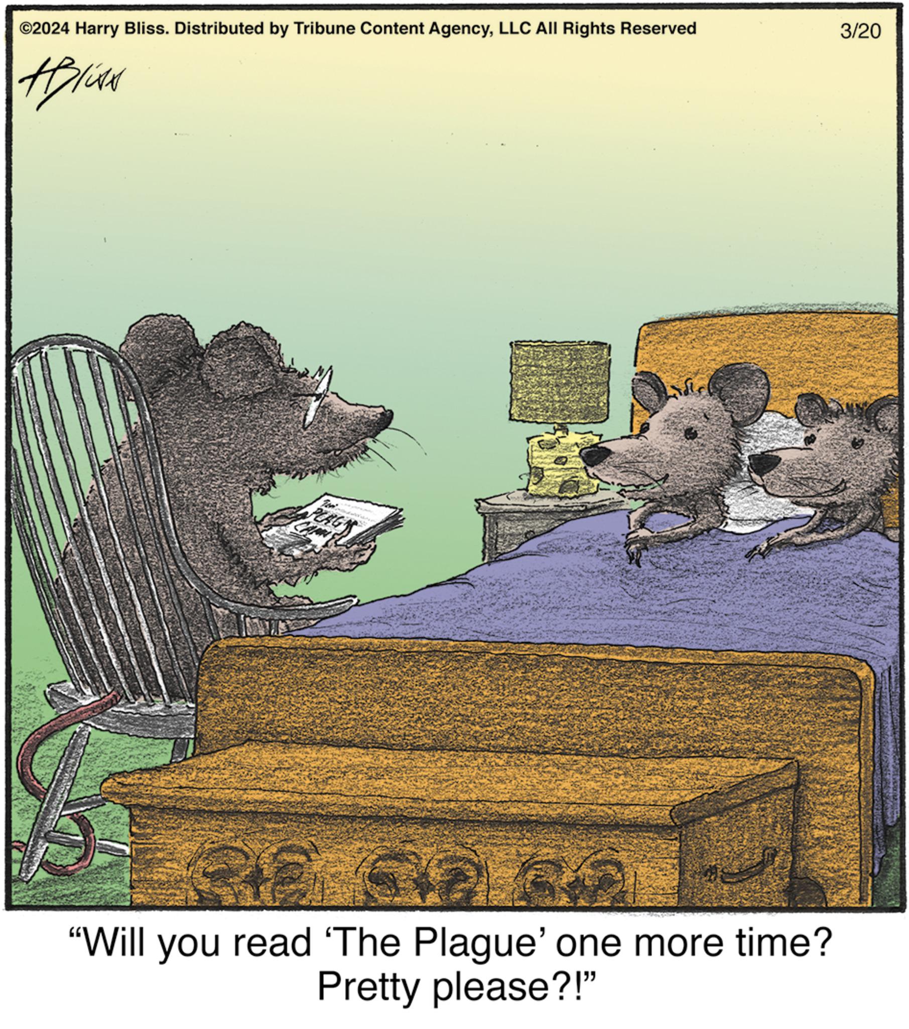 Room OCR: ©2024 Harry Bliss. Distributed by Tribune Content AgencyLLC All Rights Reserved ABlix PLAG 3/20 "Will you read 'The Plague' one more time? Pretty please?!" © 2024 Harry Bliss . Distributed by Tribune Content AgencyLLC All Rights Reserved ABlix PLAG 3/20 " Will you read ' The Plague ' one more time ? Pretty please ?! "