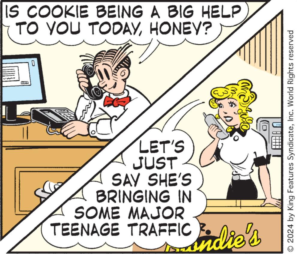 Happy OCR: IS COOKIE BEING A BIG HELP TO YOU TODAYHONEY? 0 LET'S JUST SAY SHE'S BRINGING IN SOME MAJOR TEENAGE TRAFFIC }. Findie's O 2024 by King Features SyndicateInc. World Rights reserved IS COOKIE BEING A BIG HELP TO YOU TODAYHONEY ? 0 LET'S JUST SAY SHE'S BRINGING IN SOME MAJOR TEENAGE TRAFFIC } . Findie's O 2024 by King Features SyndicateInc. World Rights reserved