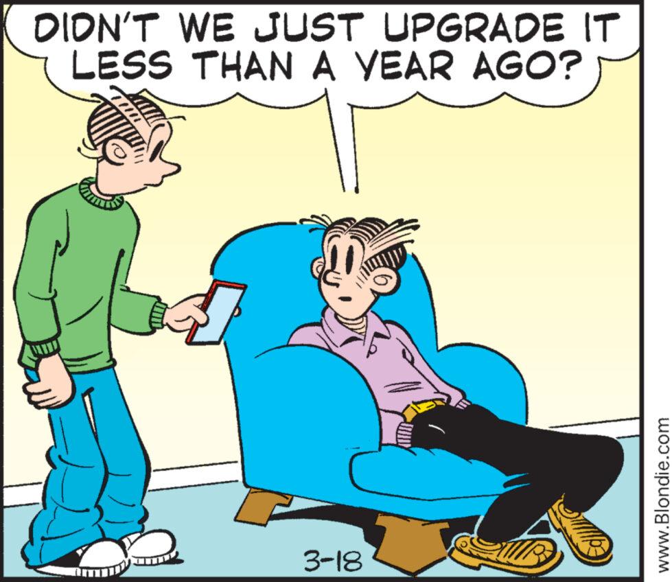 Finger OCR: DIDN'T WE JUST UPGRADE IT LESS THAN A YEAR AGO? 3-18 www.Blondie.com DIDN'T WE JUST UPGRADE IT LESS THAN A YEAR AGO ? 3-18 www.Blondie.com