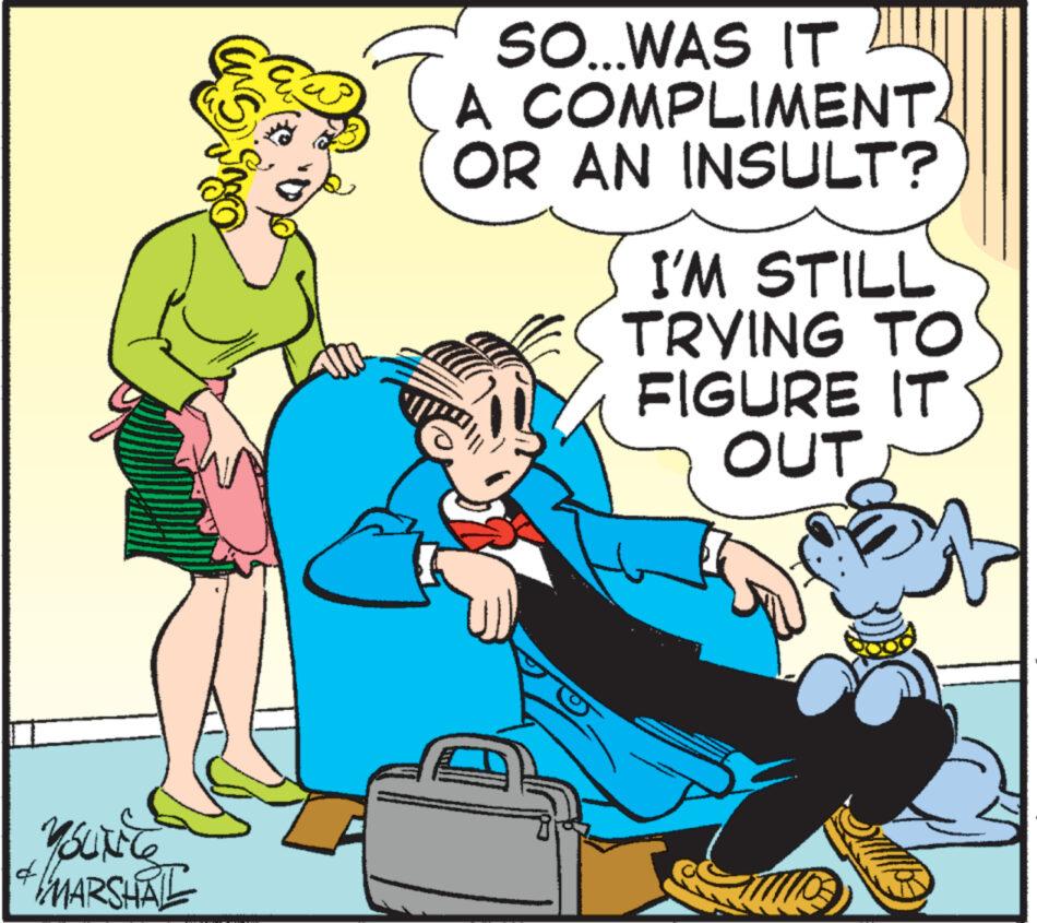 Conversation OCR: YOUNG & MARSHAL SO... WAS IT A COMPLIMENT. OR AN INSULT? I'M STILL TRYING TO FIGURE IT OUT YOUNG & MARSHAL SO ... WAS IT A COMPLIMENT . OR AN INSULT ? I'M STILL TRYING TO FIGURE IT OUT