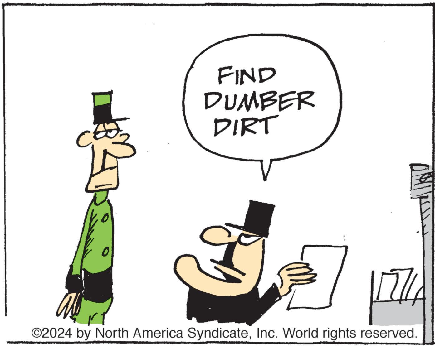 Humour OCR: ???? FIND DUMBER DIRT ?? ?????08 177 ©2024 by North America SyndicateInc. World rights reserved. ???? FIND DUMBER DIRT ?? ?????08 177 © 2024 by North America SyndicateInc. World rights reserved .