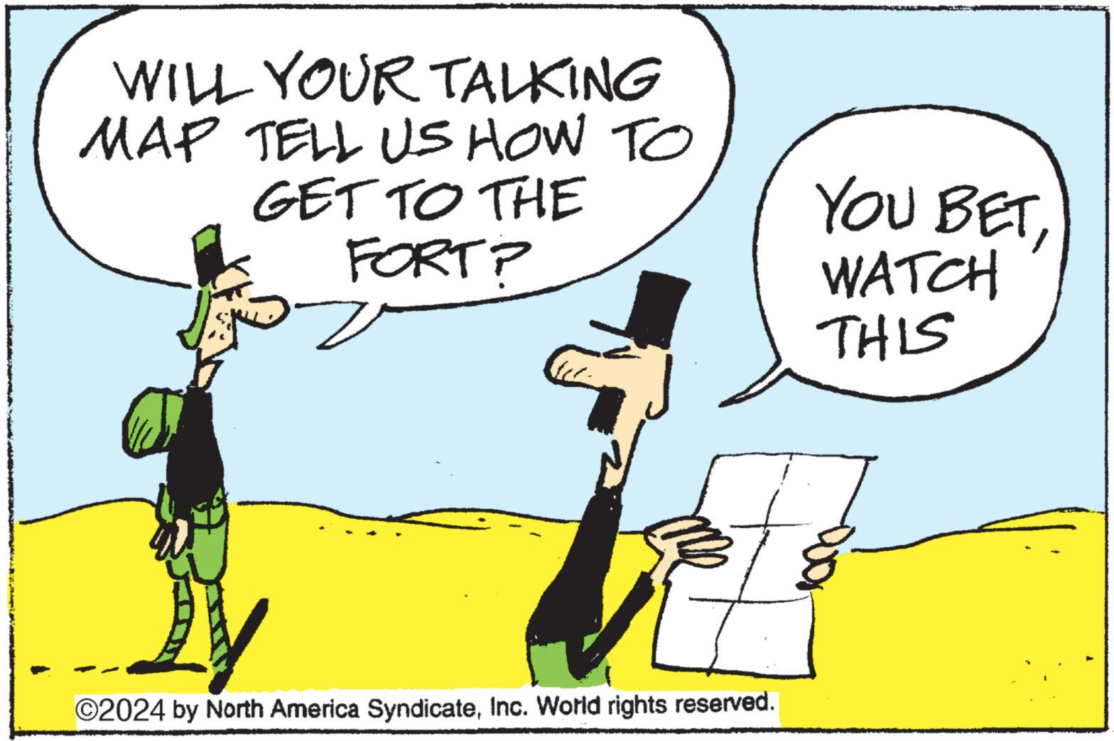 Handwriting OCR: WILL YOUR TALKING MAP TELL US HOW TO GET TO THE FORT? ©2024 by North America SyndicateInc. World rights reserved. YOU BETWATCH THIS WILL YOUR TALKING MAP TELL US HOW TO GET TO THE FORT ? © 2024 by North America SyndicateInc. World rights reserved . YOU BETWATCH THIS
