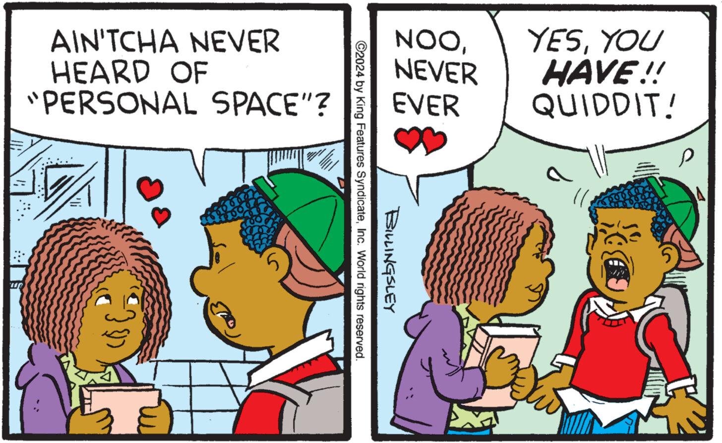 Parallel OCR: AIN'TCHA NEVER HEARD OF "PERSONAL SPACE"? {-}9) NOONEVER EVER ?2024 by King Features SyndicateInc. World rights reserved. BILLINGSLEY YESYOU HAVE!! QUIDDIT! AIN'TCHA NEVER HEARD OF " PERSONAL SPACE " ? { - } 9 ) NOONEVER EVER ?2024 by King Features SyndicateInc. World rights reserved . BILLINGSLEY YESYOU HAVE !! QUIDDIT !