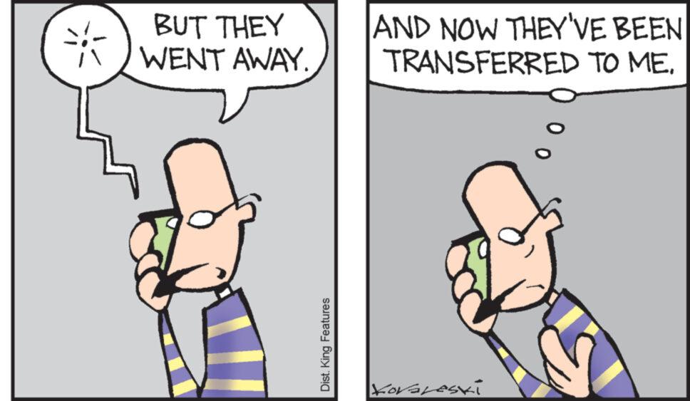 Sharing OCR: * BUT THEY WENT AWAY. Dist. King Features AND NOW THEY'VE BEEN TRANSFERRED TO MEKovareski * BUT THEY WENT AWAY . Dist . King Features AND NOW THEY'VE BEEN TRANSFERRED TO ME