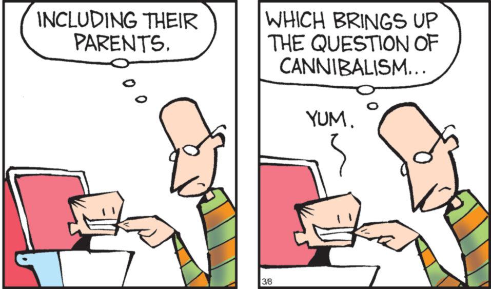 Font OCR: INCLUDING THEIR PARENTS. 0 WHICH BRINGS UP THE QUESTION OF CANNIBALISM... 3/8 YUM. INCLUDING THEIR PARENTS . 0 WHICH BRINGS UP THE QUESTION OF CANNIBALISM ... 3/8 YUM .