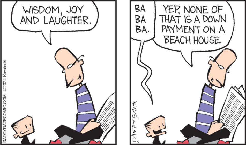 Gesture OCR: DADDYDAZECOMIC.COM 2024 Kovaleski WISDOMJOY AND LAUGHTER. BA YEPNONE OF BA THAT IS A DOWN BA. PAYMENT ON A BEACH HOUSE. Kovareski DADDYDAZECOMIC.COM 2024 Kovaleski WISDOMJOY AND LAUGHTER . BA YEPNONE OF BA THAT IS A DOWN BA . PAYMENT ON A BEACH HOUSE . Kovareski