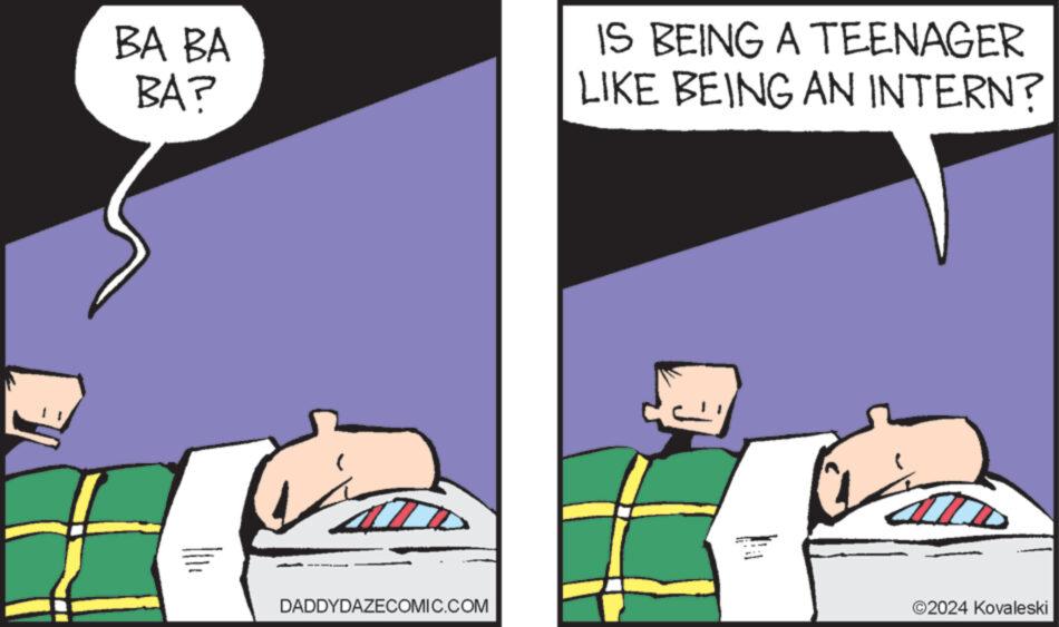 Art OCR: BA BA BA? IS BEING A TEENAGER LIKE BEING AN INTERN? DADDYDAZECOMIC.COM 02024 Kovaleski BA BA BA ? IS BEING A TEENAGER LIKE BEING AN INTERN ? DADDYDAZECOMIC.COM 02024 Kovaleski
