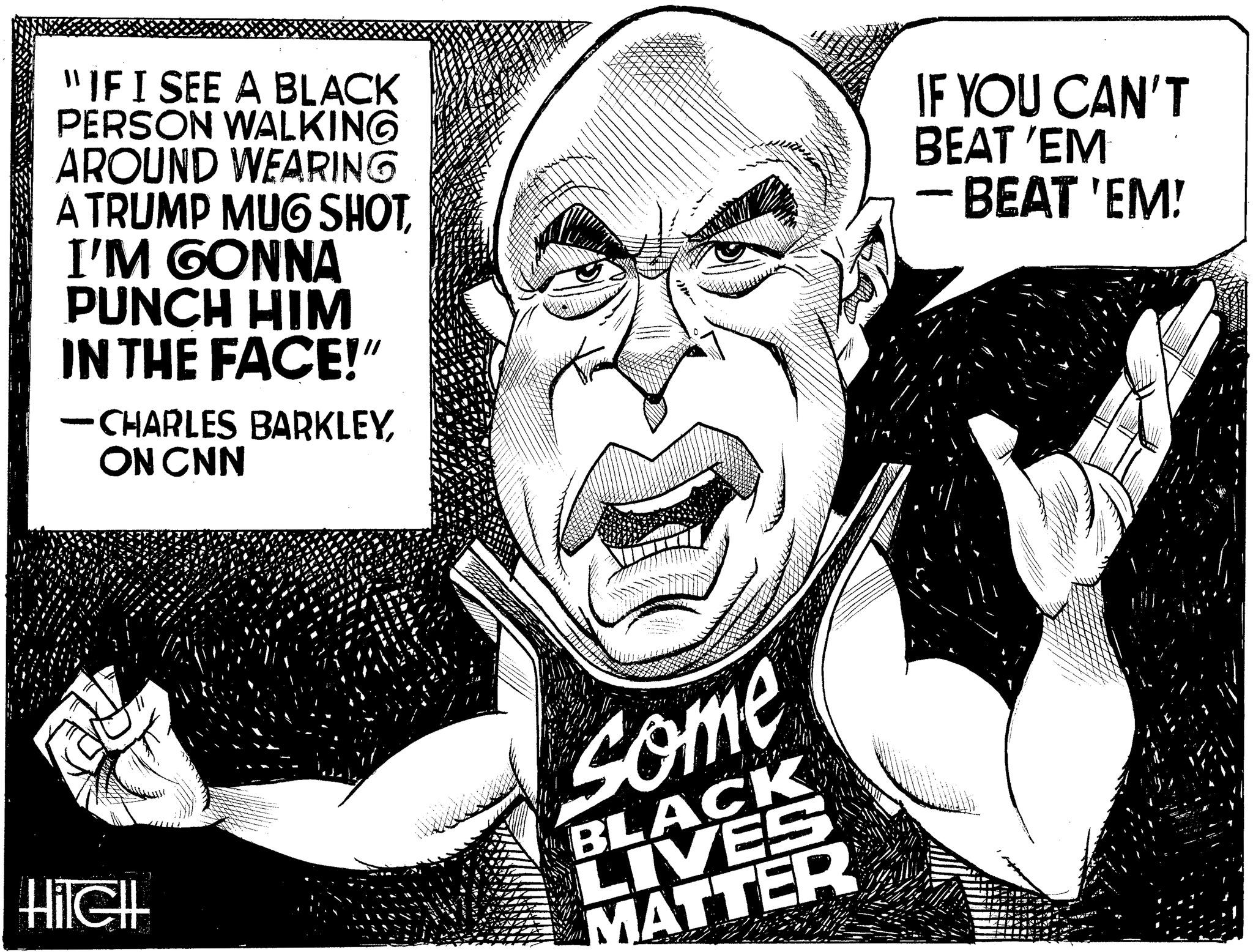 Organism OCR: "IF I SEE A BLACK PERSON WALKING AROUND WEARING A TRUMP MUG SHOTI'M GONNA PUNCH HIM IN THE FACE!" -CHARLES BARKLEYON CNN IF YOU CAN'T BEAT 'EM - BEAT 'EM! Hilell Some BLACK LIVES MATTER " IF I SEE A BLACK PERSON WALKING AROUND WEARING A TRUMP MUG SHOTI'M GONNA PUNCH HIM IN THE FACE ! " -CHARLES BARKLEYON CNN IF YOU CAN'T BEAT ' EM - BEAT ' EM ! Hilell Some BLACK LIVES MATTER