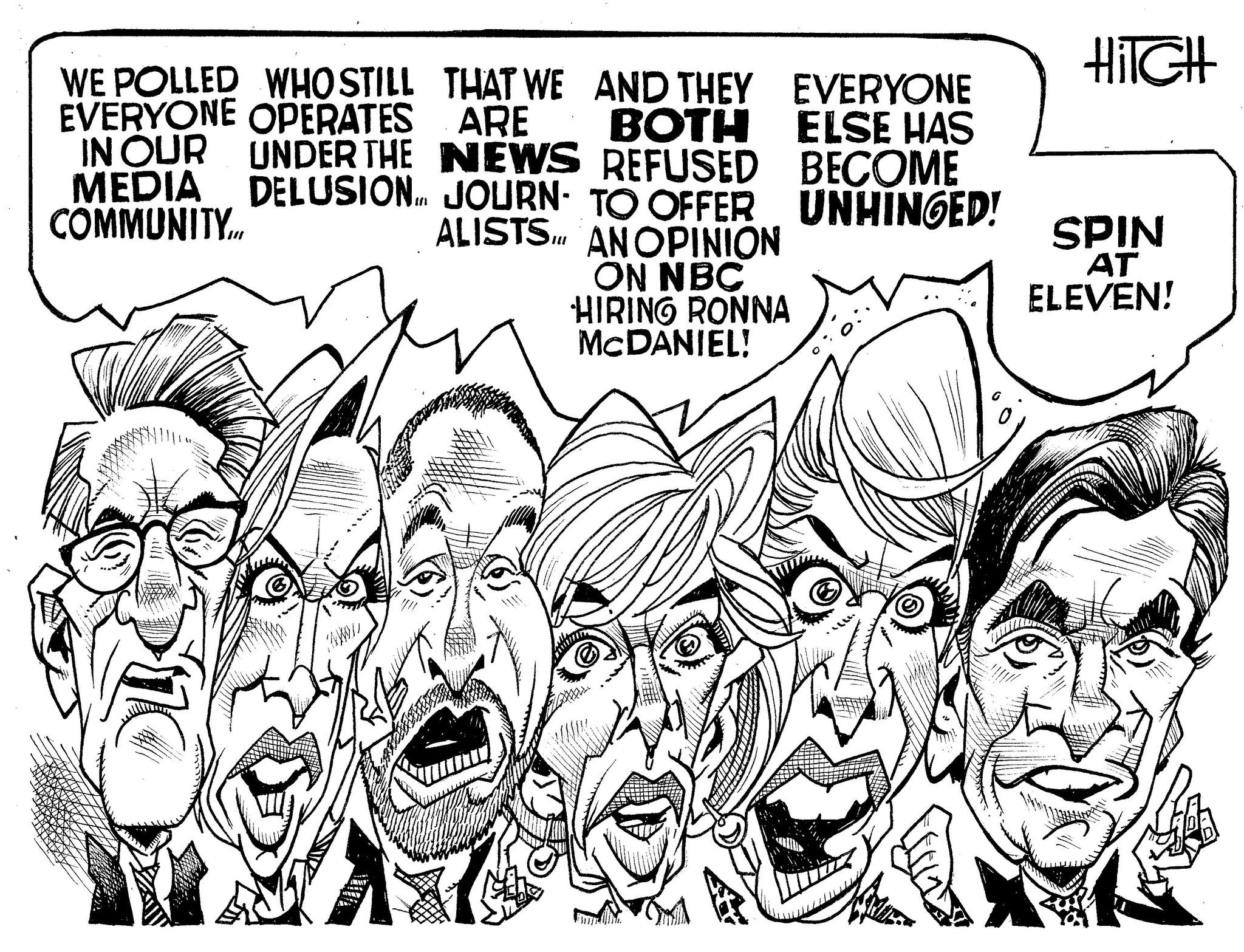 Art OCR: WE POLLED WHO STILL EVERYONE OPERATES IN OUR UNDER THE MEDIA DELUSION. COMMUNITY... THAT WE AND THEY ARE BOTH NEWS REFUSED JOURN TO OFFER ALISTS. AN OPINION ON NBC HIRING RONNA MCDANIEL! EVERYONE ELSE HAS BECOME UNHINGED! 111 HiTCH SPIN AT ELEVEN! WE POLLED WHO STILL EVERYONE OPERATES IN OUR UNDER THE MEDIA DELUSION . COMMUNITY ... THAT WE AND THEY ARE BOTH NEWS REFUSED JOURN TO OFFER ALISTS . AN OPINION ON NBC HIRING RONNA MCDANIEL ! EVERYONE ELSE HAS BECOME UNHINGED ! 111 HiTCH SPIN AT ELEVEN !