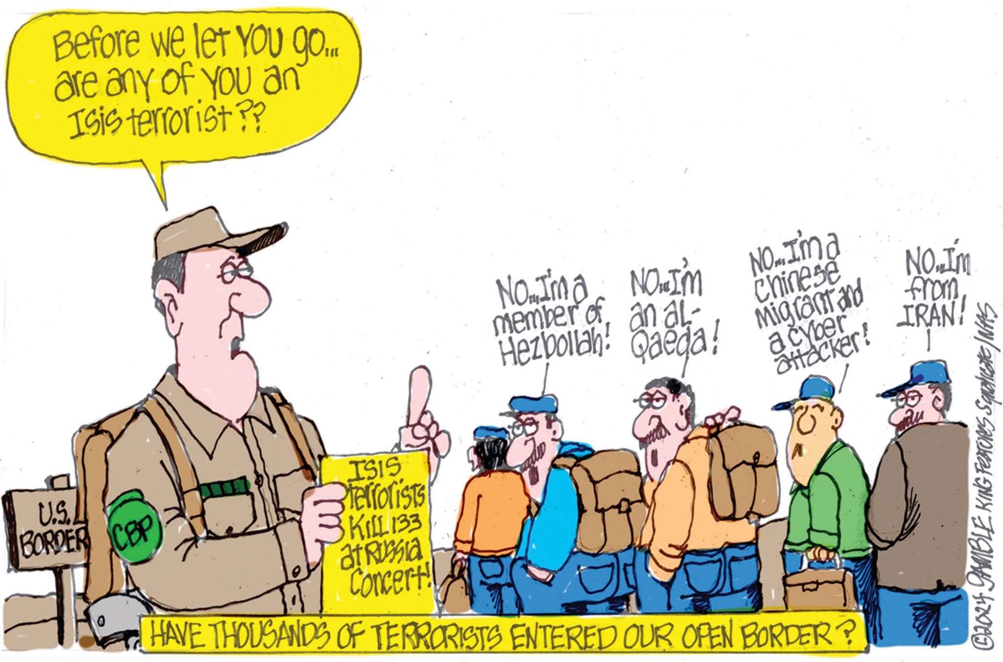 Illustration OCR: U.S. BORDER CBP Before we let you go... are any of you an Isis terrorist ?? I'M No. Ima NOJM member of an al- Hezbollah! Qaega! NO_I'm a Chinese Migrant and from NO.I'm IRAN a cyber attacker! ISIS Sterrorists KILL 133 at Russia Concert! HAVE THOUSANDS OF TERRORISTS ENTERED OUR OPEN BORDER? ©2024 GAMBLE KING FEStores Squalicate/NAS U.S. BORDER CBP Before we let you go ... are any of you an Isis terrorist ?? I'M No. Ima NOJM member of an al- Hezbollah ! Qaega ! NO_I'm a Chinese Migrant and from NO.I'm IRAN a cyber attacker ! ISIS Sterrorists KILL 133 at Russia Concert ! HAVE THOUSANDS OF TERRORISTS ENTERED OUR OPEN BORDER ? © 2024 GAMBLE KING FEStores Squalicate / NAS
