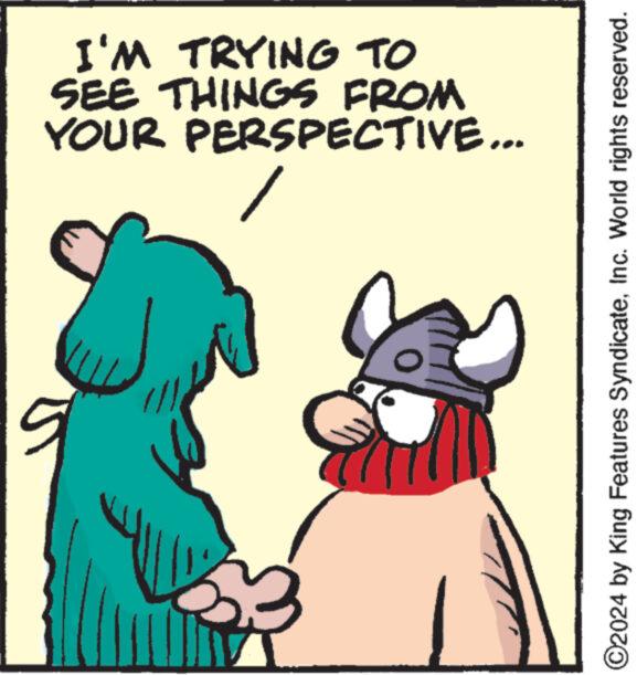 Rectangle OCR: I'M TRYING TO SEE THINGS FROM YOUR PERSPECTIVE... 9 ?2024 by King Features SyndicateInc. World rights reserved. I'M TRYING TO SEE THINGS FROM YOUR PERSPECTIVE ... 9 ?2024 by King Features SyndicateInc. World rights reserved .
