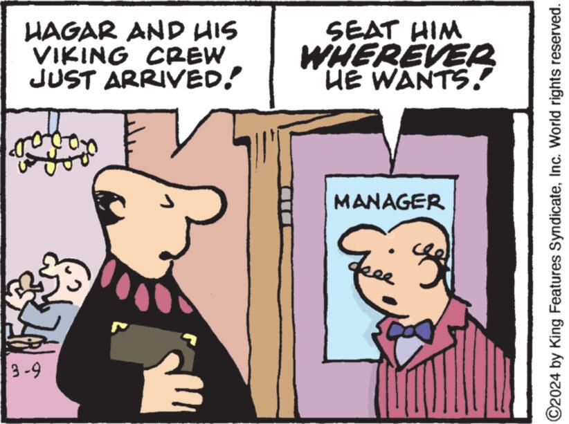 Font OCR: HAGAR AND HIS VIKING CREW JUST ARRIVED! gobon +7 3-9 SEAT HIM WHEREVER HE WANTS! MANAGER Crive ?2024 by King Features SyndicateInc. World rights reserved. HAGAR AND HIS VIKING CREW JUST ARRIVED ! gobon +7 3-9 SEAT HIM WHEREVER HE WANTS ! MANAGER Crive ?2024 by King Features SyndicateInc. World rights reserved .