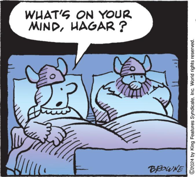 Humour OCR: ? MINDHAGAR? WHAT'S ON YOUR BROWNE ©2024 by King Features SyndicateInc. World rights reserved. ? MINDHAGAR ? WHAT'S ON YOUR BROWNE © 2024 by King Features SyndicateInc. World rights reserved .
