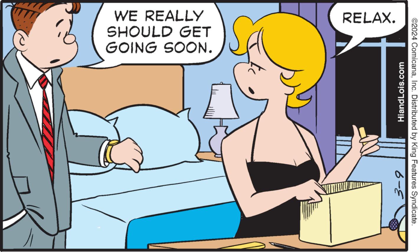 Comfort OCR: ©2024 ComicanaInc. Distributed by King Features Syndicate. RELAX. WE REALLY SHOULD GET GOING SOON. HiandLois.com © 2024 ComicanaInc. Distributed by King Features Syndicate . RELAX . WE REALLY SHOULD GET GOING SOON . HiandLois.com