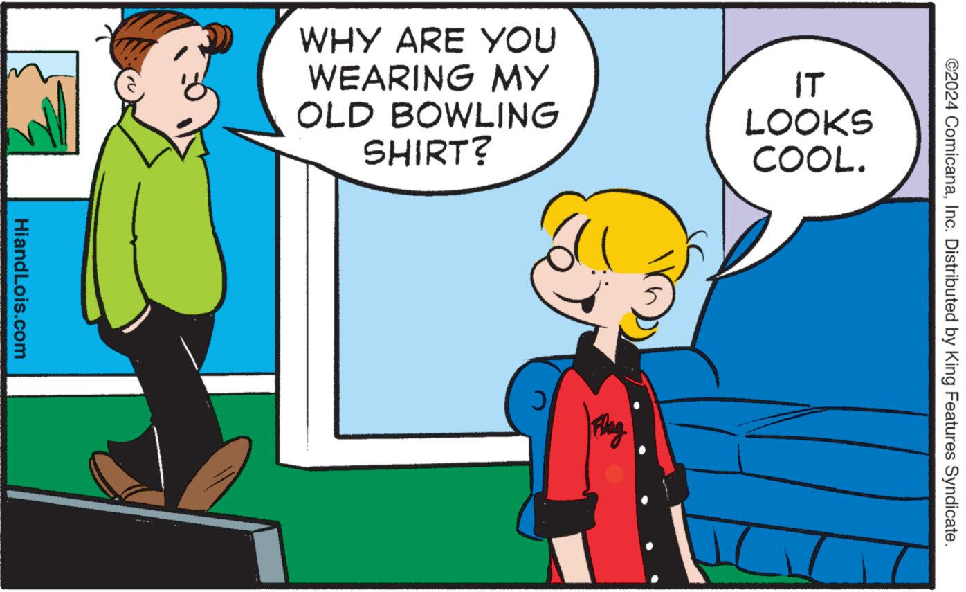 Interaction OCR: HiandLois.com WHY ARE YOU WEARING MY OLD BOWLING SHIRT? Flug IT LOOKS COOL. ©2024 ComicanaInc. Distributed by King Features Syndicate. HiandLois.com WHY ARE YOU WEARING MY OLD BOWLING SHIRT ? Flug IT LOOKS COOL . © 2024 ComicanaInc. Distributed by King Features Syndicate .