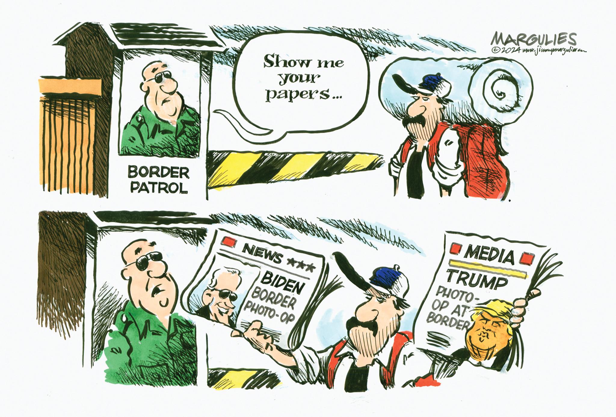 Fiction OCR: BORDER PATROL Show me your papers... NEWS *** BIDEN BORDER PHOTO-OP MARGULIES ?2024 www.jimmynarguliason MEDIA TRUMP PHOTO- OP AT BORDER BORDER PATROL Show me your papers ... NEWS *** BIDEN BORDER PHOTO - OP MARGULIES ?2024 www.jimmynarguliason MEDIA TRUMP PHOTO OP AT BORDER