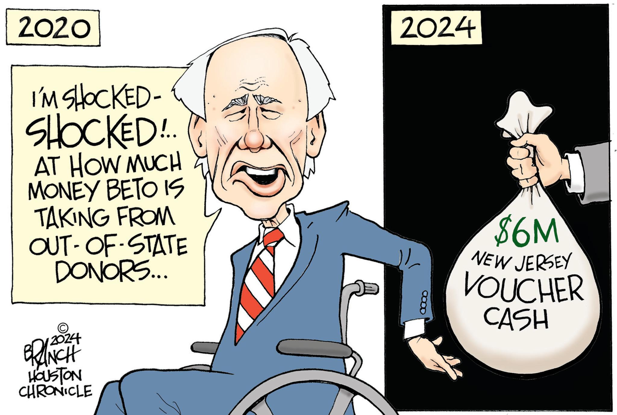 Happy OCR: 2020 I'M SHOCKED- SHOCKED!.. AT HOW MUCH MONEY BETO IS TAKING FROM OUT-OF-STATE DONORS... 2024 BRANCH HOUSTON CHRONICLE 2024 OOOD $6M NEW JERSEY VOUCHER CASH 2020 I'M SHOCKED SHOCKED ! .. AT HOW MUCH MONEY BETO IS TAKING FROM OUT - OF - STATE DONORS ... 2024 BRANCH HOUSTON CHRONICLE 2024 OOOD $ 6M NEW JERSEY VOUCHER CASH
