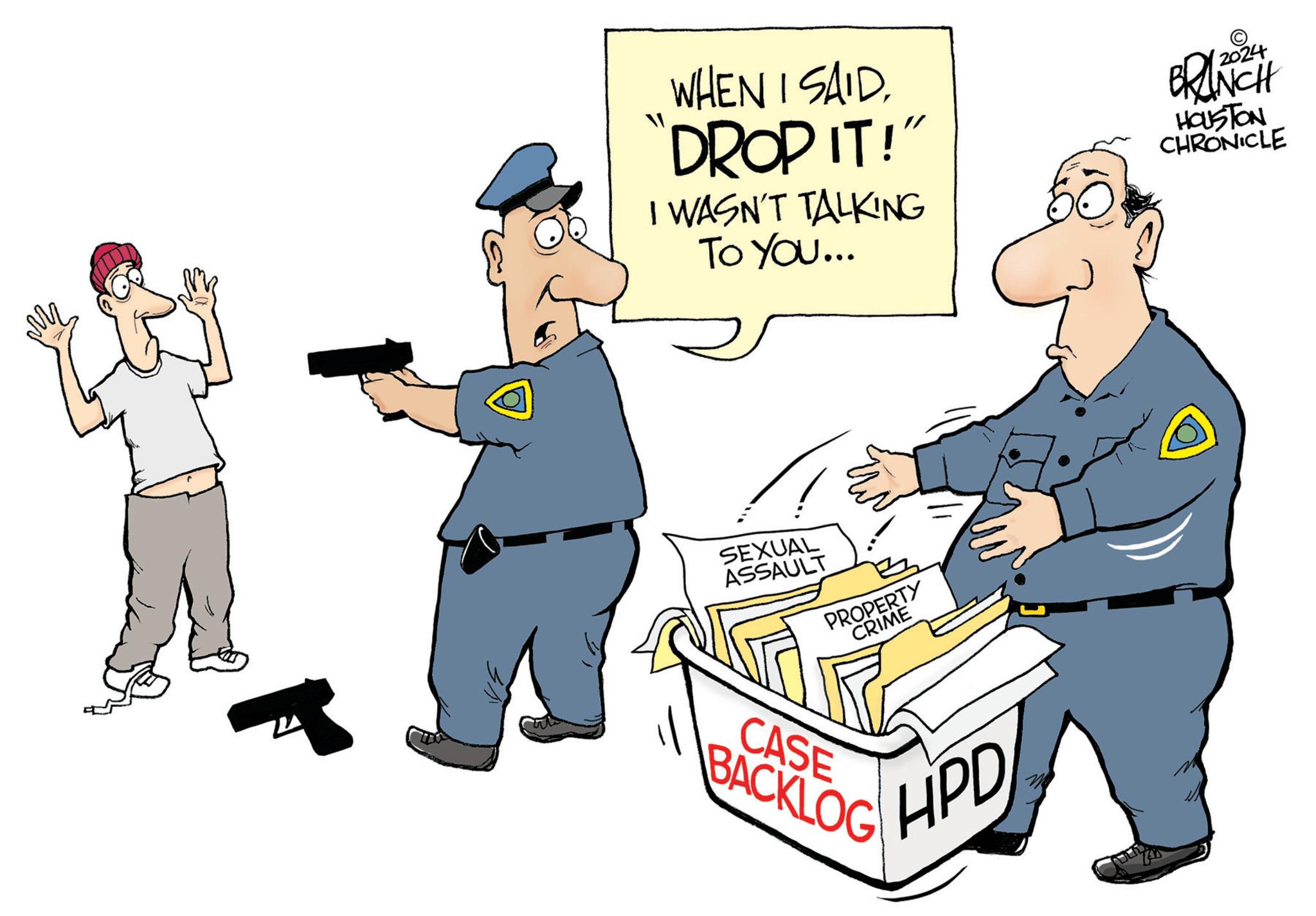 Event OCR: WHEN I SAIDDROP IT!" I WASN'T TALKING To You... SEXUAL ASSAULT PROPERTY CRIME CASE BACKLOG HPD 2024 BRINCH HOUSTON CHRONICLE WHEN I SAIDDROP IT ! " I WASN'T TALKING To You ... SEXUAL ASSAULT PROPERTY CRIME CASE BACKLOG HPD 2024 BRINCH HOUSTON CHRONICLE
