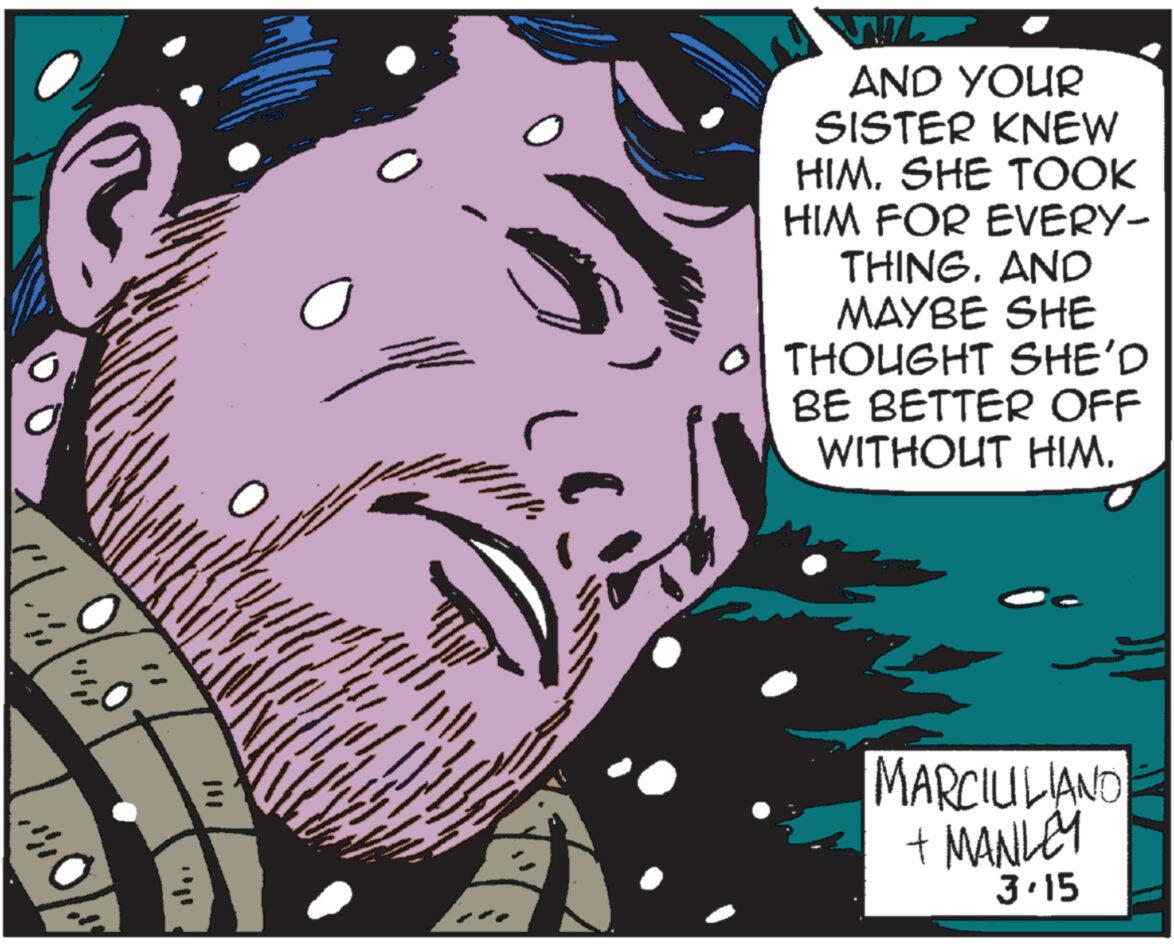 Design OCR: AND YOUR SISTER KNEW HIM. SHE TOOK HIM FOR EVERY- THING. AND MAYBE SHE THOUGHT SHE'D BE BETTER OFF WITHOUT HIM. MARCIULIANO + MANLEY 3.15 AND YOUR SISTER KNEW HIM . SHE TOOK HIM FOR EVERY THING . AND MAYBE SHE THOUGHT SHE'D BE BETTER OFF WITHOUT HIM . MARCIULIANO + MANLEY 3.15