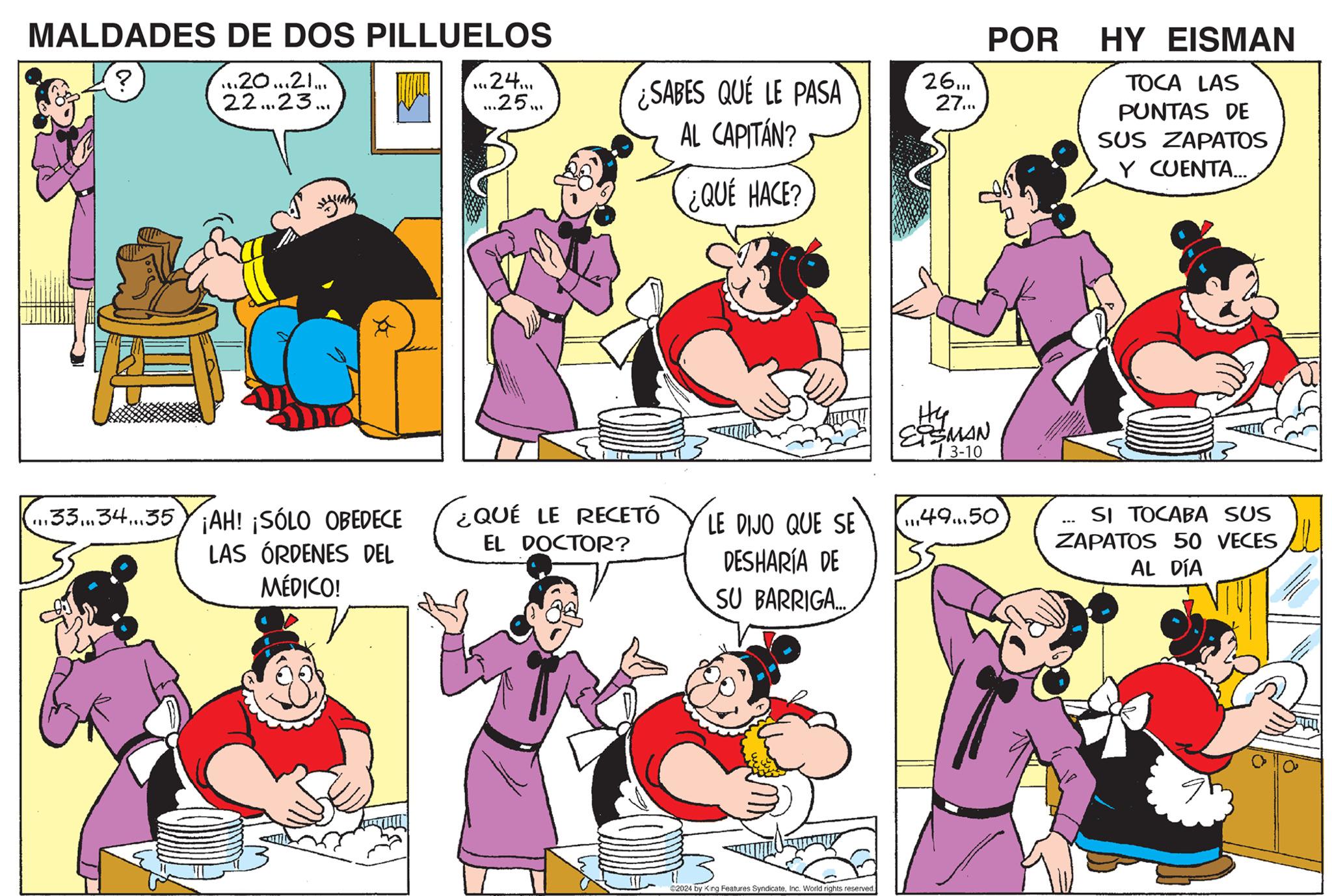 Sharing OCR: MALDADES DE DOS PILLUELOS ? ...20...21.... 22...23... ...33.34...35 ¡AH! ¡SÓLO OBEDECE LAS ÓRDENES DEL MÉDICO! ... 24... ...25... ¿SABES QUÉ LE PASA AL CAPITÁN? ¿QUÉ HACE? ¿QUÉ LE RECETÓ EL DOCTOR? LE DIJO QUE SE DESHARÍA DE SU BARRIGA... ?2024 by King Features SyndicateInc. World rights reserved. 26... 27... POR Hy ESSMAN 13-10 49.50 HY EISMAN TOCA LAS PUNTAS DE SUS ZAPATOS Y CUENTA... SI TOCABA SUS ZAPATOS 50 VECES AL DÍA MALDADES DE DOS PILLUELOS ? ... 20 ... 21 .... 22 ... 23 ... ... 33.34 ... 35 ¡ AH ! ¡ SÓLO OBEDECE LAS ÓRDENES DEL MÉDICO ! ... 24 ... ... 25 ... ¿ SABES QUÉ LE PASA AL CAPITÁN ? ¿ QUÉ HACE ? ¿ QUÉ LE RECETÓ EL DOCTOR ? LE DIJO QUE SE DESHARÍA DE SU BARRIGA ... ?2024 by King Features SyndicateInc. World rights reserved . 26 ... 27 ... POR Hy ESSMAN 13-10 49.50 HY EISMAN TOCA LAS PUNTAS DE SUS ZAPATOS Y CUENTA ... SI TOCABA SUS ZAPATOS 50 VECES AL DÍA