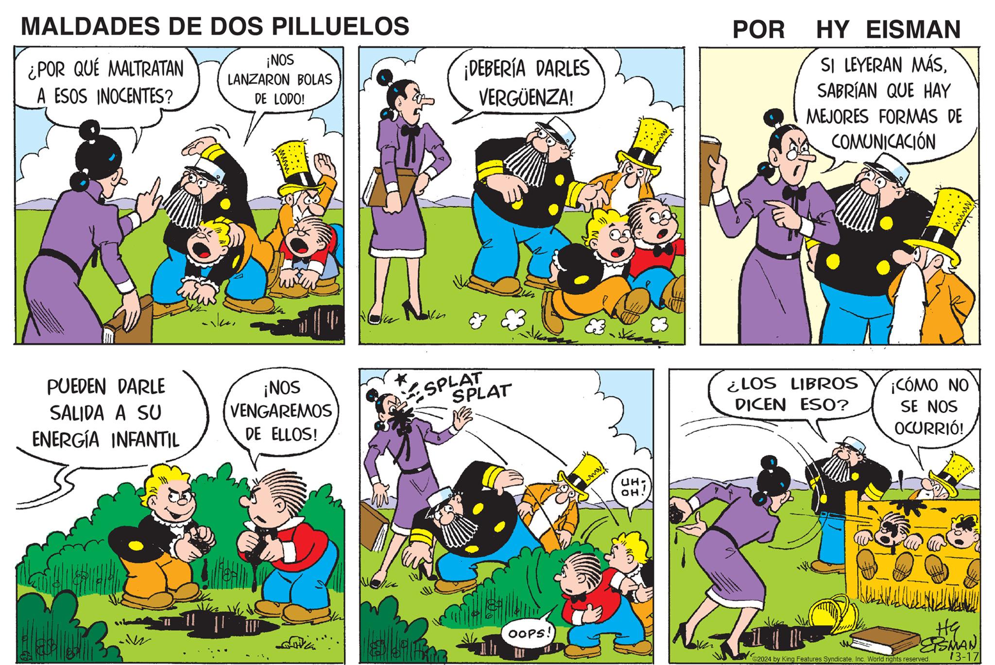 Sharing OCR: MALDADES DE DOS PILLUELOS ¿POR QUÉ MALTRATAN A ESOS INOCENTES? PUEDEN DARLE SALIDA A SU ENERGÍA INFANTIL ¡NOS LANZARON BOLAS DE LODO! asker ¡NOS VENGAREMOS DE ELLOS! -YUN- ¡DEBERÍA DARLES VERGÜENZA! SPLAT SPLAT ??)?????? OOPS! 111 10 UH. OH! POR HY EISMAN SI LEYERAN MÁSSABRÍAN QUE HAY MEJORES FORMAS DE COMUNICACIÓN ¿LOS LIBROS DICEN ESO? 7 muss ¡CÓMO NO SE NOS OCURRIÓ! KULINA HG EISMAN 13-17 2024 by King Features SyndicateInc. World rights reserved. MALDADES DE DOS PILLUELOS ¿ POR QUÉ MALTRATAN A ESOS INOCENTES ? PUEDEN DARLE SALIDA A SU ENERGÍA INFANTIL ¡ NOS LANZARON BOLAS DE LODO ! asker ¡ NOS VENGAREMOS DE ELLOS ! -YUN ¡ DEBERÍA DARLES VERGÜENZA ! SPLAT SPLAT ?? ) ?????? OOPS ! 111 10 UH . OH ! POR HY EISMAN SI LEYERAN MÁSSABRÍAN QUE HAY MEJORES FORMAS DE COMUNICACIÓN ¿ LOS LIBROS DICEN ESO ? 7 muss ¡ CÓMO NO SE NOS OCURRIÓ ! KULINA HG EISMAN 13-17 2024 by King Features SyndicateInc. World rights reserved .