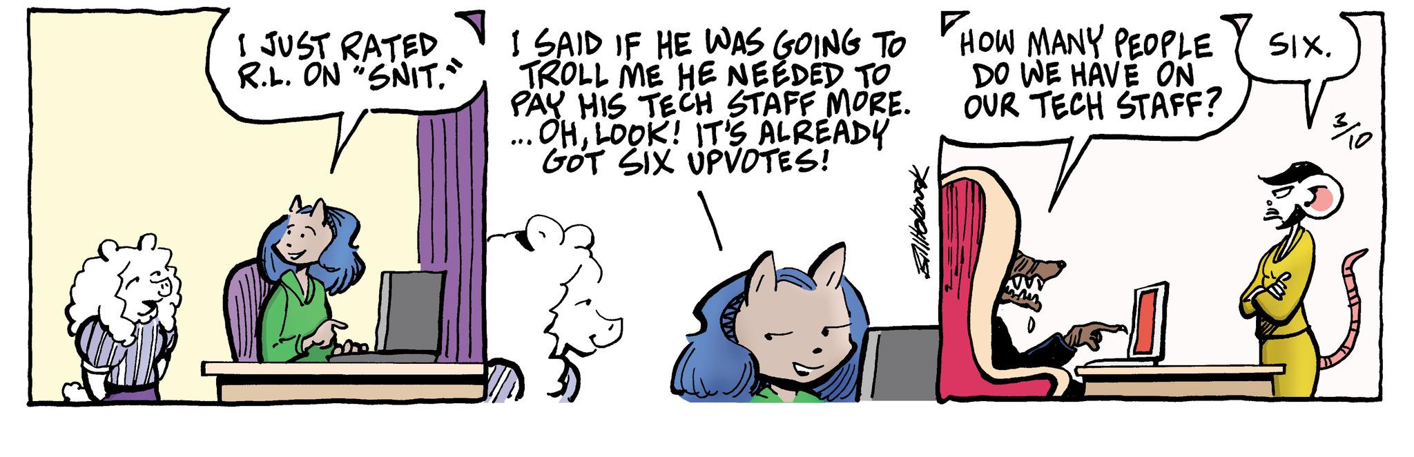 Happy OCR: I JUST RATED R.L. ON "SNIT." I SAID IF HE WAS GOING TO TROLL ME HE NEEDED TO PAY HIS TECH STAFF MORE. OHLOOK! IT'S ALREADY GOT SIX UPVOTES! .. ?. HOW MANY PEOPLE DO WE HAVE ON OUR TECH STAFF? SIX. I JUST RATED R.L. ON " SNIT . " I SAID IF HE WAS GOING TO TROLL ME HE NEEDED TO PAY HIS TECH STAFF MORE . OHLOOK ! IT'S ALREADY GOT SIX UPVOTES ! .. ? . HOW MANY PEOPLE DO WE HAVE ON OUR TECH STAFF ? SIX .