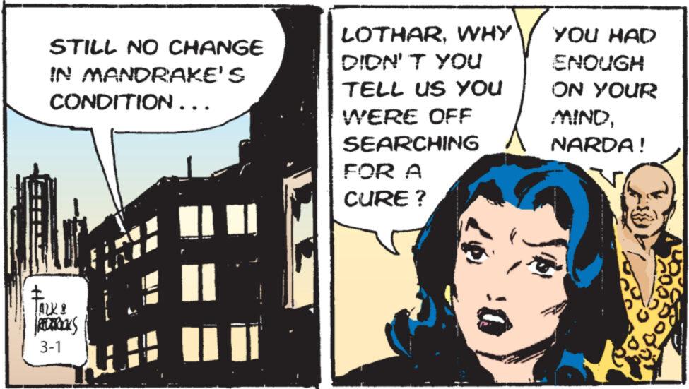 Comic book OCR: F STILL NO CHANGE IN MANDRAKE'S CONDITION... ALK & REDERICKS 3-1 ?? un LOTHARWHY DIDN'T YOU TELL US YOU WERE OFF SEARCHING FOR A CURE ? YOU HAD ENOUGH ON YOUR MINDNARDA! U F STILL NO CHANGE IN MANDRAKE'S CONDITION ... ALK & REDERICKS 3-1 ?? un LOTHARWHY DIDN'T YOU TELL US YOU WERE OFF SEARCHING FOR A CURE ? YOU HAD ENOUGH ON YOUR MINDNARDA ! U