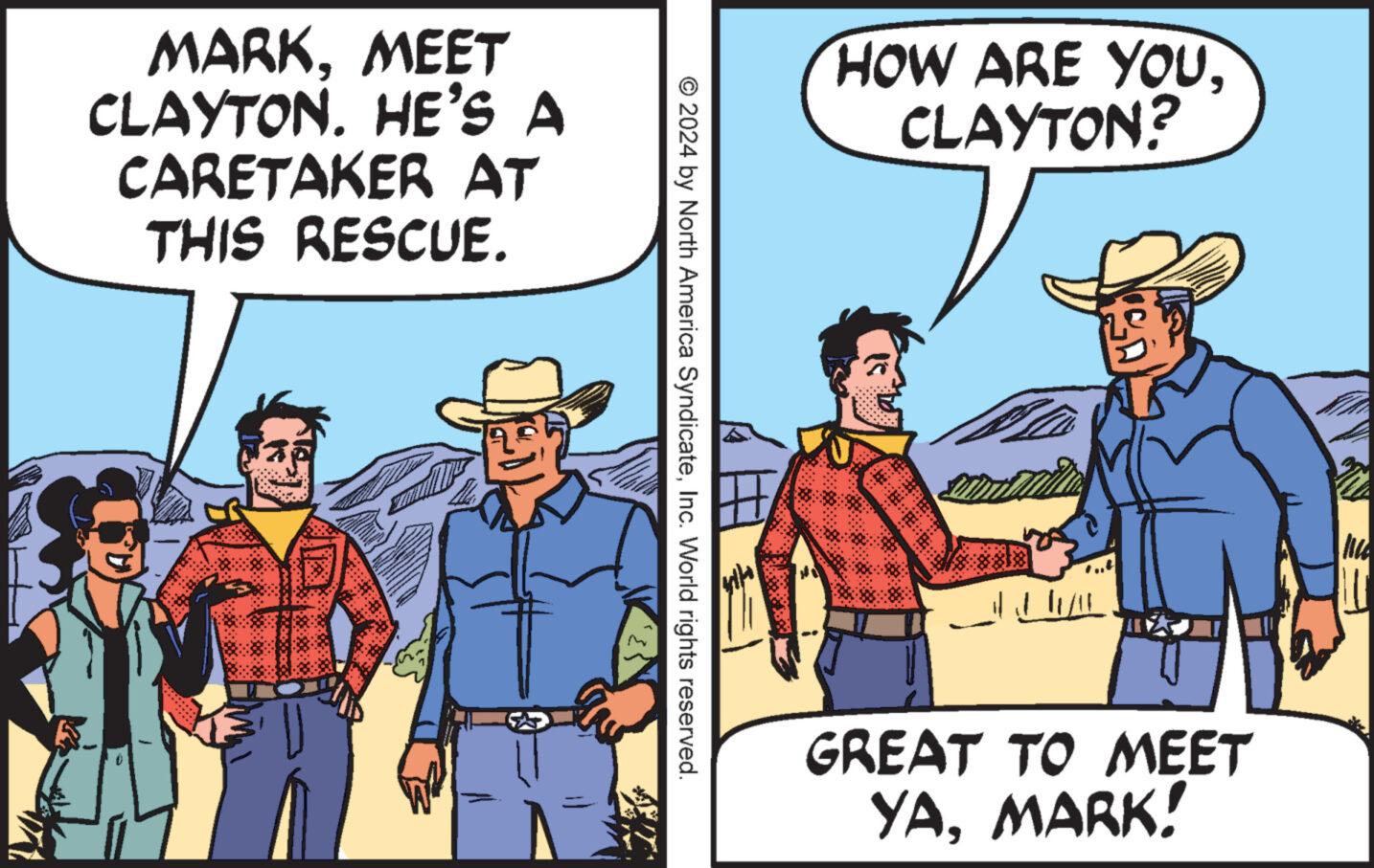 Conversation OCR: MARKMEET CLAYTON. HE'S A CARETAKER AT THIS RESCUE. © 2024 by North America SyndicateInc. World rights reserved. € HOW ARE YOUCLAYTON? GREAT TO MEET YAMARK! MARKMEET CLAYTON . HE'S A CARETAKER AT THIS RESCUE . © 2024 by North America SyndicateInc. World rights reserved . € HOW ARE YOUCLAYTON ? GREAT TO MEET YAMARK !