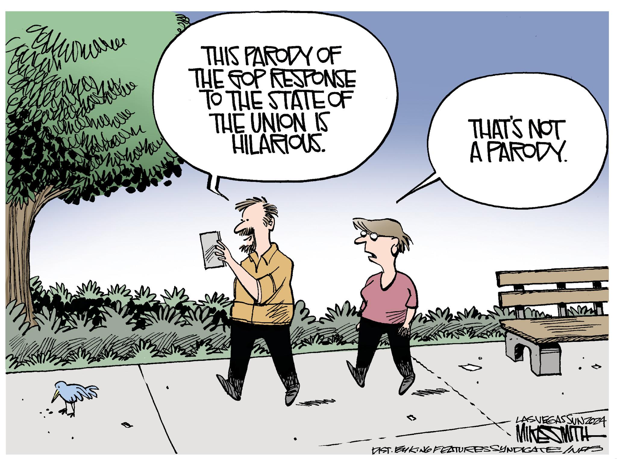 Tree OCR: THIS PARODY OF THE GOP RESPONSE TO THE STATE OF THE UNION IS HILARIOUS. THAT'S NOT A PARODY. LASVEGASSUNZO24 MINESMITH DIST. BYKING FEATURESSYNDICATE/NAS THIS PARODY OF THE GOP RESPONSE TO THE STATE OF THE UNION IS HILARIOUS . THAT'S NOT A PARODY . LASVEGASSUNZO24 MINESMITH DIST . BYKING FEATURESSYNDICATE / NAS
