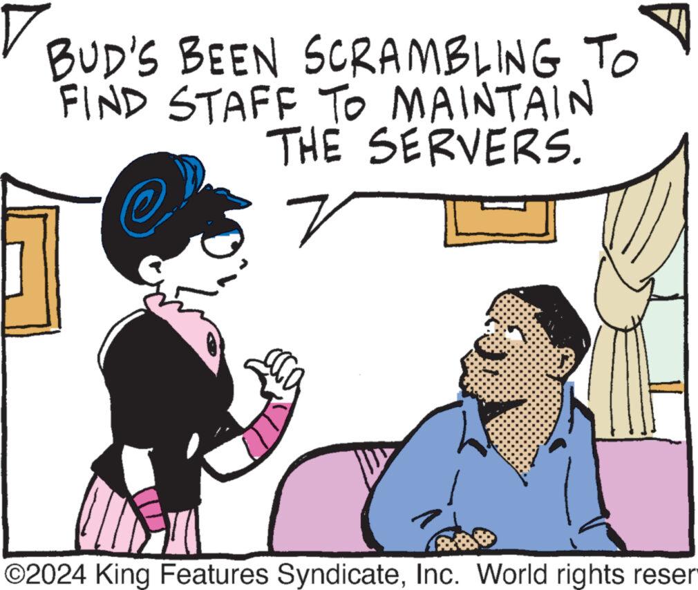 Gesture OCR: V BUD'S BEEN SCRAMBLING TO FIND STAFF TO MAINTAIN THE SERVERS. r caco ©2024 King Features SyndicateInc. World rights reser V BUD'S BEEN SCRAMBLING TO FIND STAFF TO MAINTAIN THE SERVERS . r caco © 2024 King Features SyndicateInc. World rights reser
