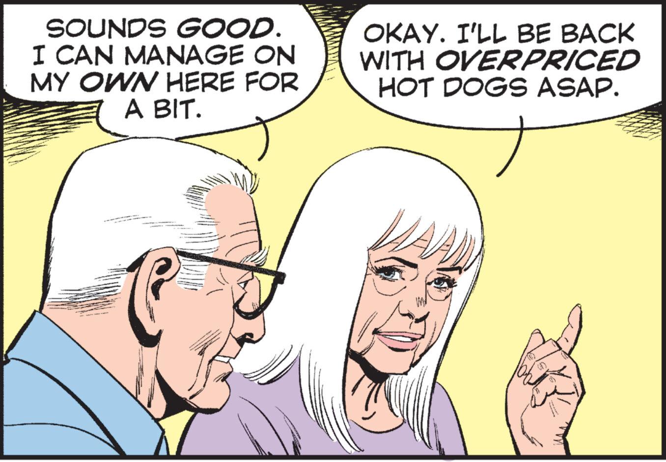 Sharing OCR: SOUNDS GOOD. I CAN MANAGE ON MY OWN HERE FOR A BIT. Y www. Astfe OKAY. I'LL BE BACK WITH OVERPRICED HOT DOGS ASAP. SOUNDS GOOD . I CAN MANAGE ON MY OWN HERE FOR A BIT . Y www . Astfe OKAY . I'LL BE BACK WITH OVERPRICED HOT DOGS ASAP .