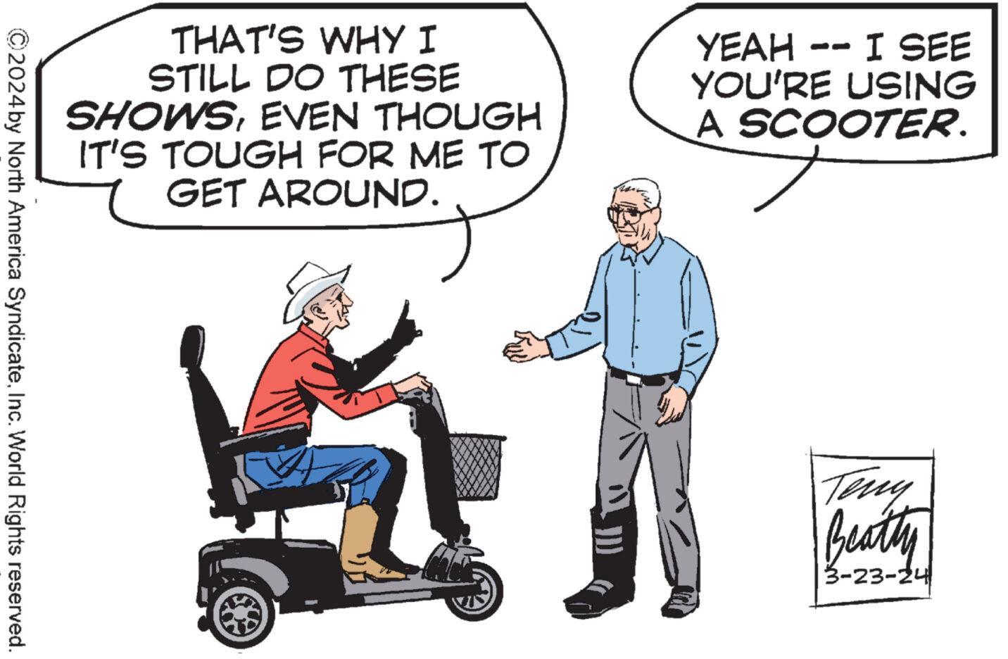 Parallel OCR: THAT'S WHY I STILL DO THESE SHOWSEVEN THOUGH IT'S TOUGH FOR ME TO GET AROUND. YEAH -- I SEE YOU'RE USING A SCOOTER. ©2024by North America SyndicateInc. World Rights reserved. Teny Beatty 3-23-24 THAT'S WHY I STILL DO THESE SHOWSEVEN THOUGH IT'S TOUGH FOR ME TO GET AROUND . YEAH -- I SEE YOU'RE USING A SCOOTER . © 2024by North America SyndicateInc. World Rights reserved . Teny Beatty 3-23-24