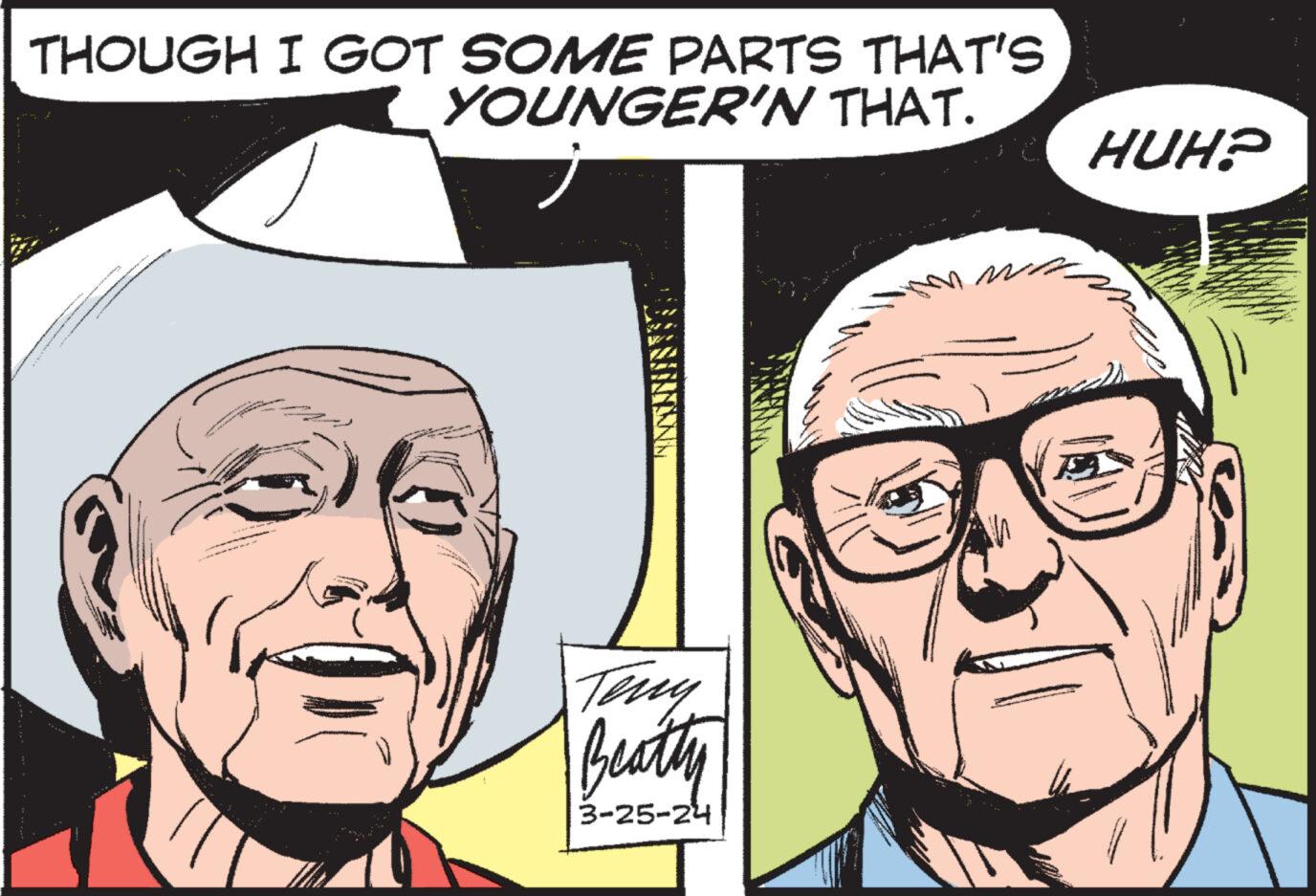 White OCR: THOUGH I GOT SOME PARTS THAT'S YOUNGER'N THAT. HUH? Teny Beatty 3-25-24 THOUGH I GOT SOME PARTS THAT'S YOUNGER'N THAT . HUH ? Teny Beatty 3-25-24