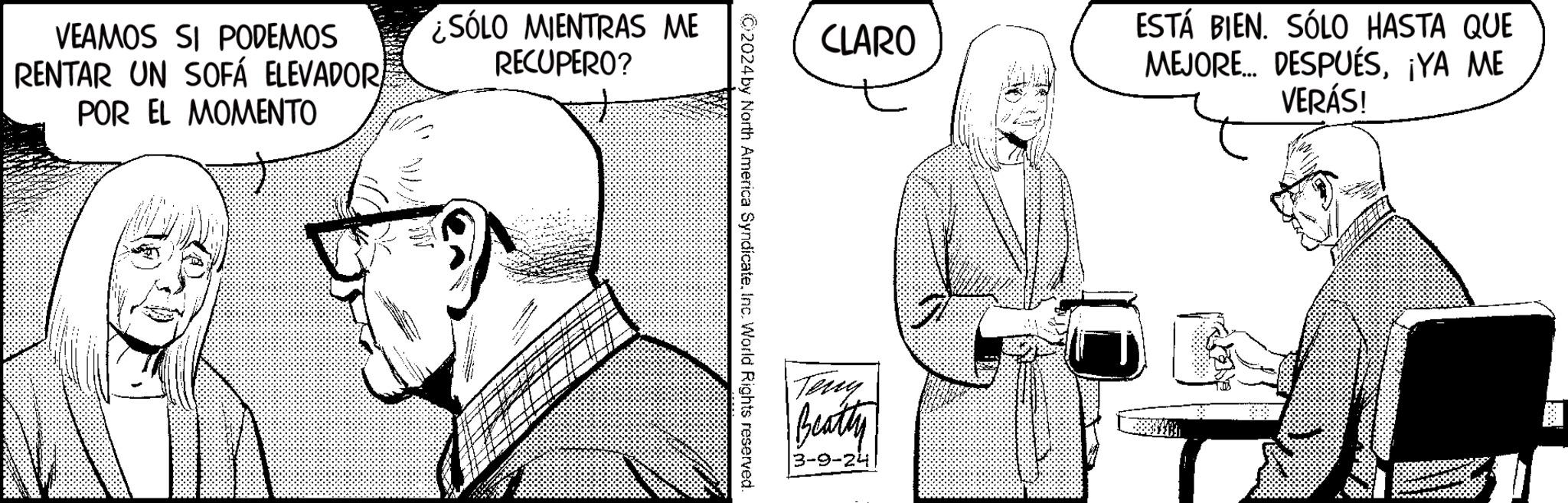 Drawing OCR: VEAMOS SI PODEMOS RENTAR UN SOFÁ ELEVADOR POR EL MOMENTO ¿SÓLO MIENTRAS ME RECUPERO? ©2024 by North America SyndicateInc. World Rights reserved. CLARO Beatly 3-9-24 R ESTÁ BIEN. SÓLO HASTA QUE MEJORE... DESPUÉS¡YA ME VERÁS! VEAMOS SI PODEMOS RENTAR UN SOFÁ ELEVADOR POR EL MOMENTO ¿ SÓLO MIENTRAS ME RECUPERO ? © 2024 by North America SyndicateInc. World Rights reserved . CLARO Beatly 3-9-24 R ESTÁ BIEN . SÓLO HASTA QUE MEJORE ... DESPUÉS¡ YA ME VERÁS !