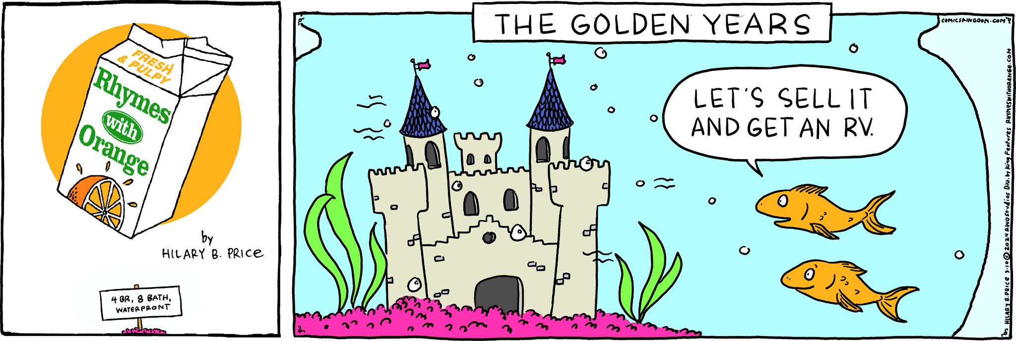 Illustration OCR: FRESH & PULPY Rhymes with Orange by HILARY B. PRICE 4 BRWATERFRONT con J THE GOLDEN YEARS hoy LET'S SELL IT AND GET AN RV. COMICSHINGOOM.COM? HILARY B.PRICE 3.10?2024 RWO studios Dist. by king Features RHYMESWITHORANGE.COM FRESH & PULPY Rhymes with Orange by HILARY B. PRICE 4 BR8 BATHWATERFRONT con J THE GOLDEN YEARS hoy LET'S SELL IT AND GET AN RV . COMICSHINGOOM.COM ? HILARY B.PRICE 3.10?2024 RWO studios Dist . by king Features RHYMESWITHORANGE.COM